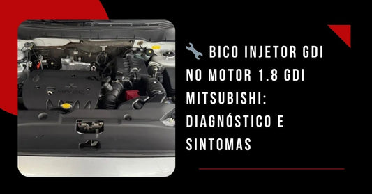 Bico Injetor GDI Mitsubishi (1.8 e 2.4): Sintomas, Falhas e Diagnóstico