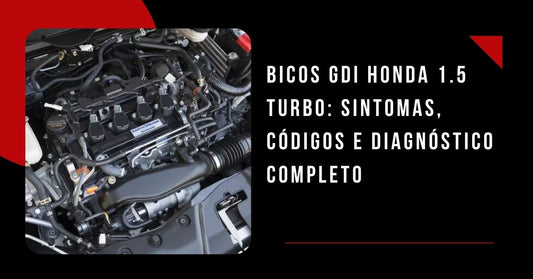 Bicos GDI Honda 1.5 Turbo: sintomas, códigos e diagnóstico completo