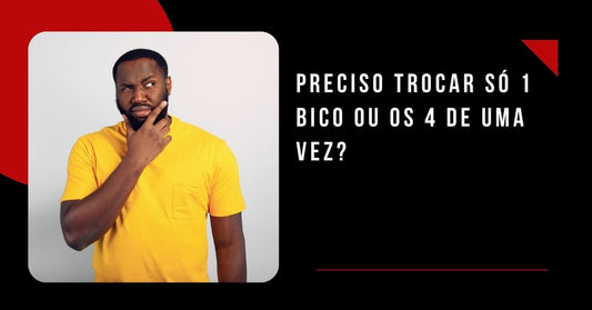 Preciso trocar só 1 bico ou os 4 de uma vez?